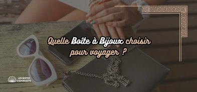 Quelle Boîte à Bijoux Choisir pour Voyager ?