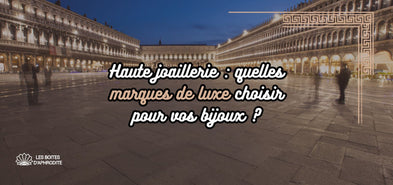 Haute joaillerie : quelles marques de luxe pour vos bijoux ?